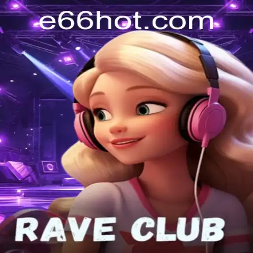 RaveClub: The Thrilling Adventures Awaiting Gamers with 'e66'